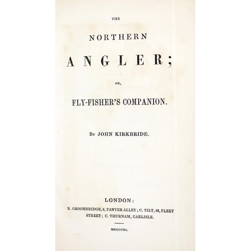 108 - Fishing: Kirkbride (John) The Northern Angler: or, Fly-Fisher's Companion, 12mo Lond. (R. Groombridg... 