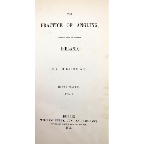 3 - Fishing: O'Gorman (Th) The Practice of Angling, Particularly as regards Ireland. 2 vols. Dublin (Wm.... 