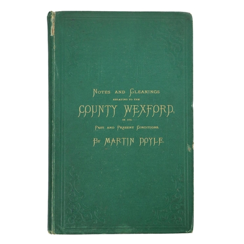 46 - Doyle (Martin) Notes and Gleanings Relating to the County of Wexford, in its Past and Present Condit... 