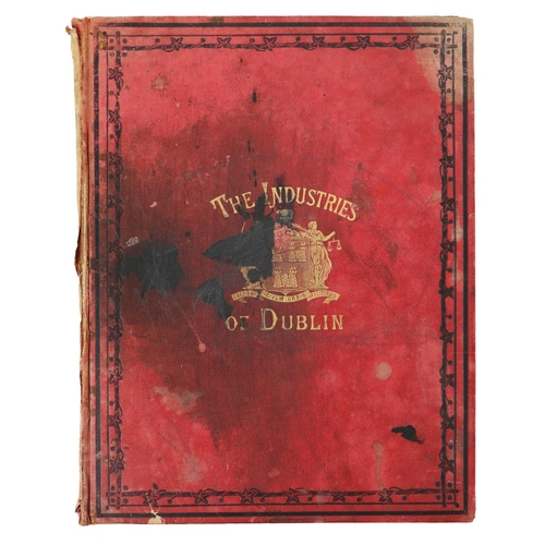 59 - Dublin: The Industries of Dublin, Historical, Statistical, Biographical. An Account of the lead... 