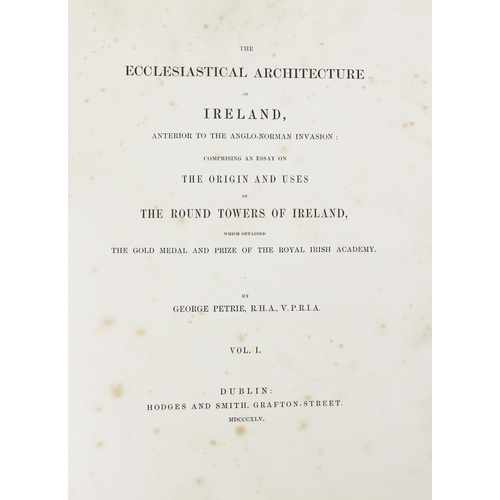 67 - Petrie (George) The Ecclesiastical Architecture of Ireland, 4to D. (Hodges & Smith) 1845, Vol. 1... 