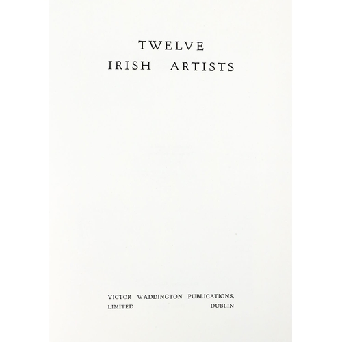 72 - One of 125 CopiesBodkin (Thomas) & O'Lochlainn (Colm) Twelve Irish Artists;  folio D. (Victor Wa... 