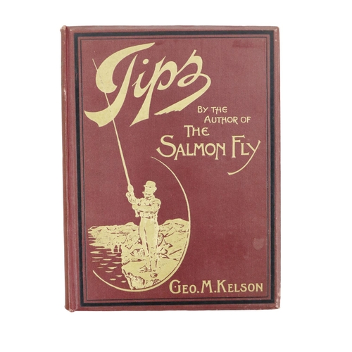 154 - Fishing: Kelson (Geo. M.) Tips, by the Author of The Salmon Fly, 4to Lond. 1901. First Edn., hf. tit... 