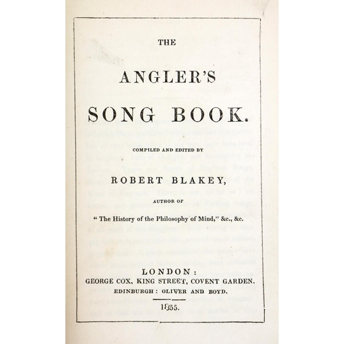 204 - Fishing: Blakey (Rob.) The Anglers Song Book, sm. 8vo Lond. 1855, First Edn., hf. title cloth; Harie... 