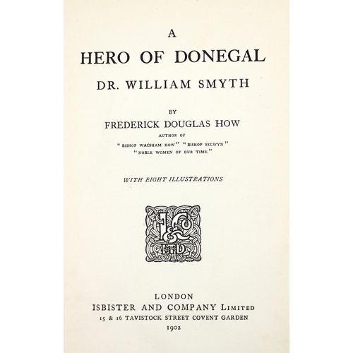 217 - Donegal: How (F.D.) A Hero of Donegal, A Memoir of Dr. William Symth of Burtonport, 8vo L. 1902, Fir... 