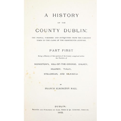 258 - Ball (Francis Elrington) A History of the County of Dublin, 6 vols roy 8vo Dublin 1902 - 1920.&... 