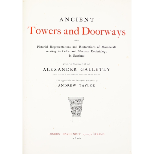 309 - Galletly (Alex) & Taylor (A.) Ancient Towers and Doorways, folio Lond. 1896. First Edn... 