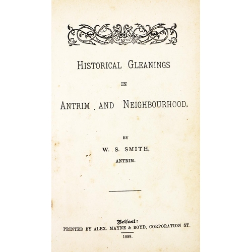 532 - Smith (W.S.) Historical Gleanings in Antrim and Neighbourhood, sm. 8vo, Belfast (A. Mayne & Boyd... 