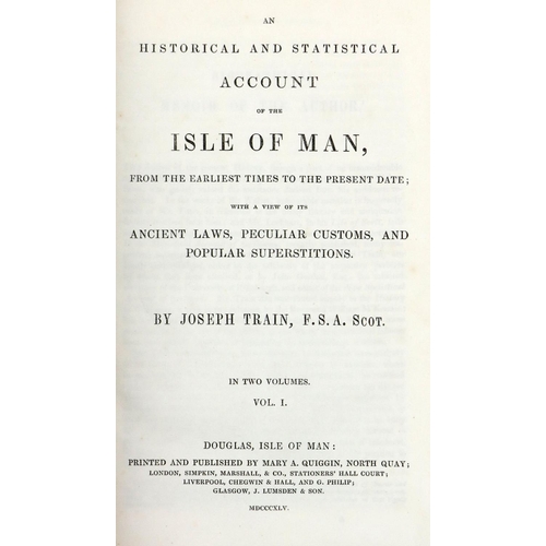 594 - Train (Joseph) A Historical and Statistical Account of the Isle of Man, from the Earliest Times... 