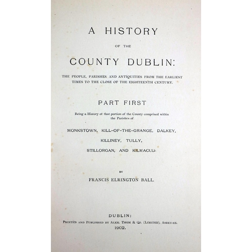 326 - Ball (Francis Elrington)&nbsp;A History of the County of Dublin, 6 vols roy 8vo Dublin 1902 - 1920.&... 