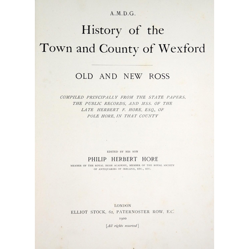 70 - Hore (Philip Herbert) History of the Town and County of Wexford, 6 vols. 4to Lond. 1900-1911. First ... 