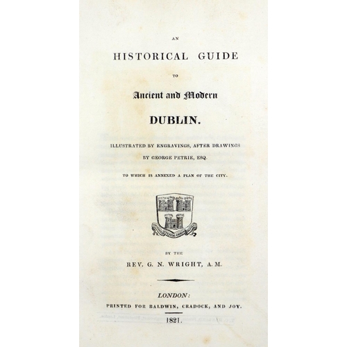 107 - Wright (Rev. G.N.) An Historical Guide to Ancient and Modern Dublin, Illus. by Geo. Petrie. 8vo Lond... 