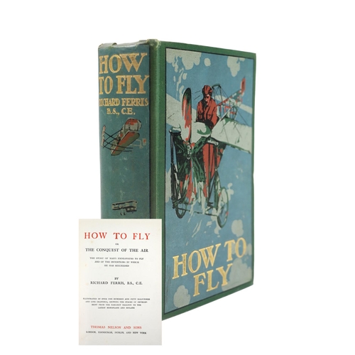 112 - Flying: Ferris (Richard) How to Fly or The Conquest of the Air, Lond. (T. Nelson & Sons) 1910. F... 
