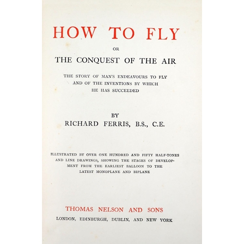 112 - Flying: Ferris (Richard) How to Fly or The Conquest of the Air, Lond. (T. Nelson & Sons) 1910. F... 