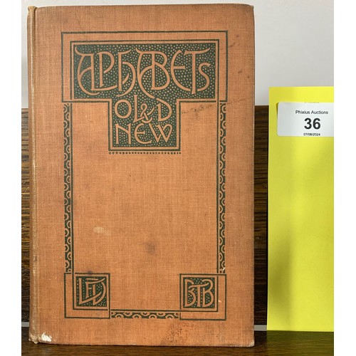 36 - Alphabets Old and New. Containing Over One Hundred and Fifty Complete Alphabets,... Lewis F. Day (18... 