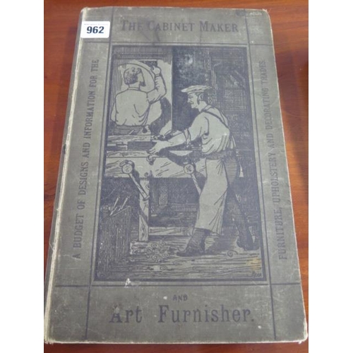 962 - A volume of The Cabinet Maker and Art Furnisher 1860 onwards, some wear mainly to outer cover