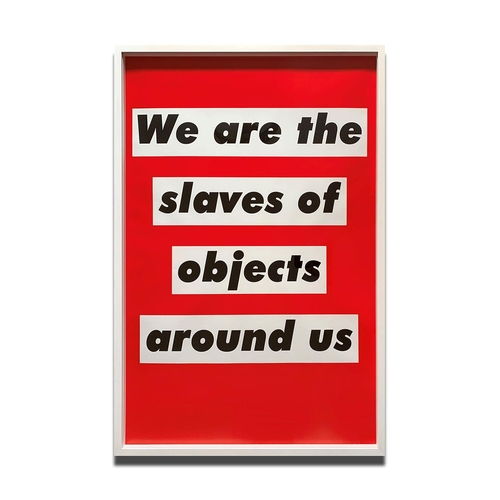 126 - BARBARA KRUGER, 'We are all Slaves of Objects Around us', 2003, p.p. (printer's proof), published by... 