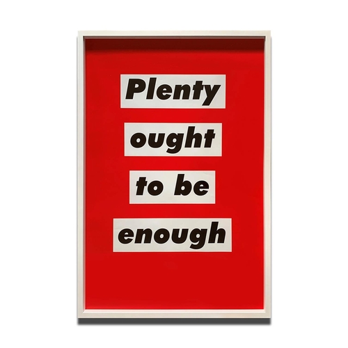 125 - BARBARA KRUGER, 'Plenty Ought to be Enough', 2003, p.p. (printer's proof), published by Mother of Se... 