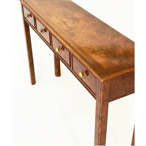 581 - HALL TABLE, George III design burr walnut and crossbanded with four short frieze drawers, 126cm x 77... 