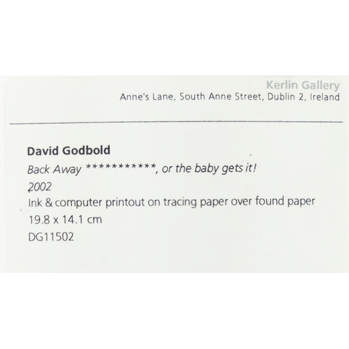 151 - DAVID GODBOLD (British b.1961), 'Incipit vita Nova?, back away or the baby gets it', and 'You must b... 