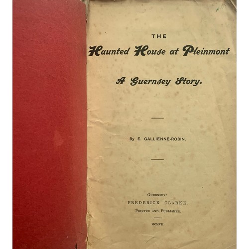 127 - The Haunted House at Pleinmont, A Guernsey Story by E.Gallienne Robin, 1907, a/f front cover damaged... 