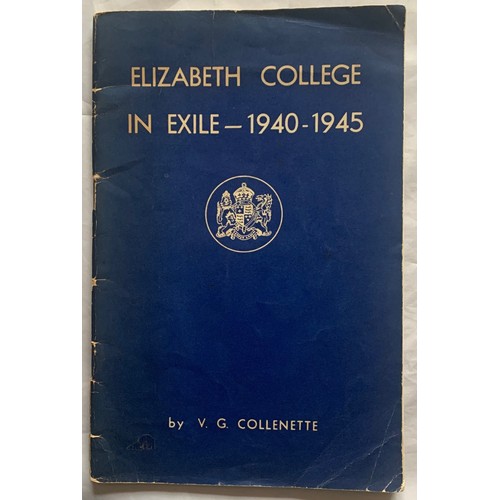 130 - Elizabeth College in Exile 1940-1945 by V.G.Collenette.