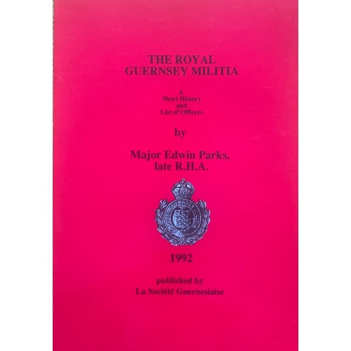 139 - The Royal Guernsey Militia, a short history and list of officers, by Major Edwin Parks, published 19... 