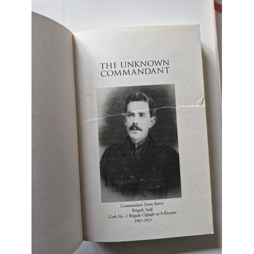 237 - The Unknown Commandant the Life and Times of Denis Barry 1883 1923. Foreword Cathal McSwiney Brugha.... 