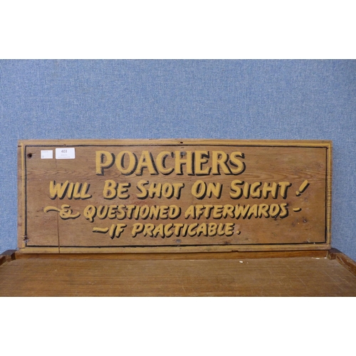 403 - A painted wooden Poachers Will Be Shot On Sight sign