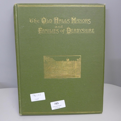 785 - Joseph Tilley, The Old Halls, Manors and Families of Derbyshire, four volumes, published 1892