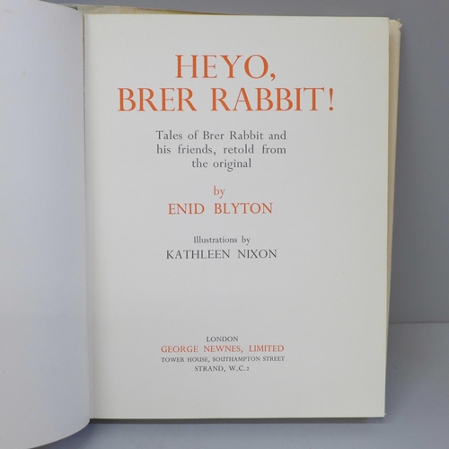 630 - One volume; Heyo, Brer Rabbit retold by Enid Blyton, illustrations by Kathleen Nixon, published 1938