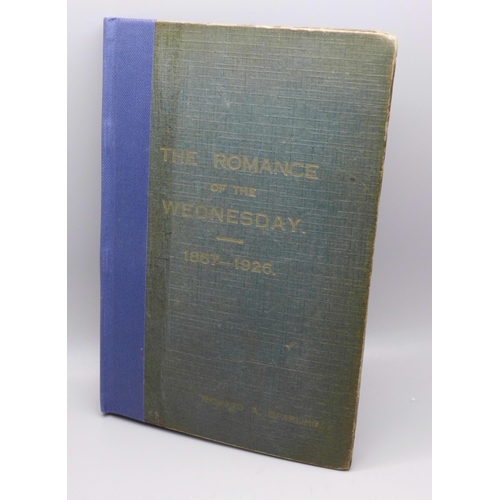 644 - A Sheffield Wednesday football book, hardback edition of The Romance of the Wednesday, 1867-1926 by ... 