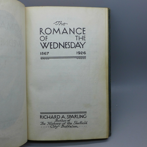 644 - A Sheffield Wednesday football book, hardback edition of The Romance of the Wednesday, 1867-1926 by ... 