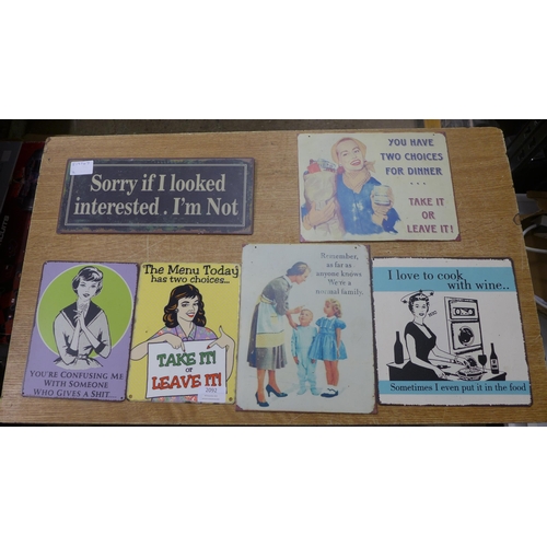 2092 - Six tin plate humorous signs including 'Take it or Leave It', 'You're Confusing Me', 'Sorry If I Loo... 