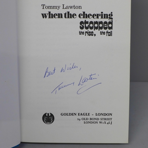 672 - One volume; When The Cheering Stopped, The Rise, The Fall, by Tommy Lawton, signed copy