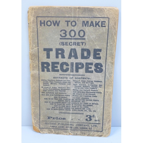 650 - A booklet, How To Make 300 (Secret) Trade Recipes, a/f, one page ripped