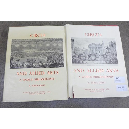 743 - Two volumes, Circus and Allied Arts, a World Bibliography by R Toole Stott