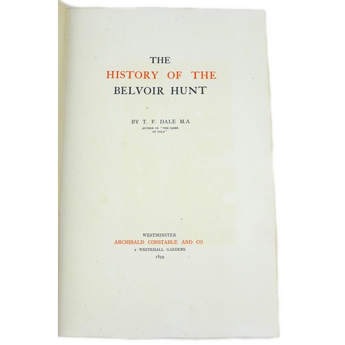 185 - T. F. Dale 'The History of the Belvoir Hunt' limited edition, (pub. 1899, Archibald Constable and Co... 