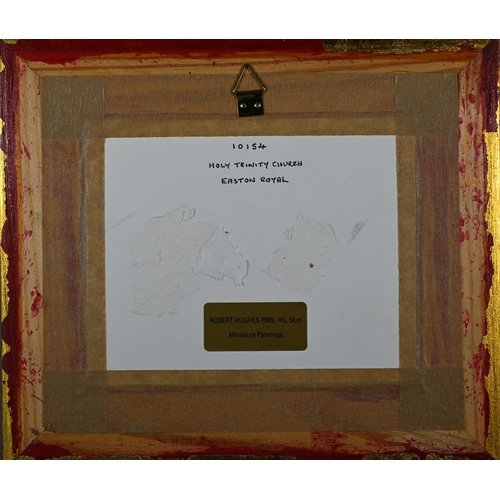 686 - Robert Hughes (1934-2010) - 'Holy Trinity Church Easton Royal', miniature oil on board, signed lower... 