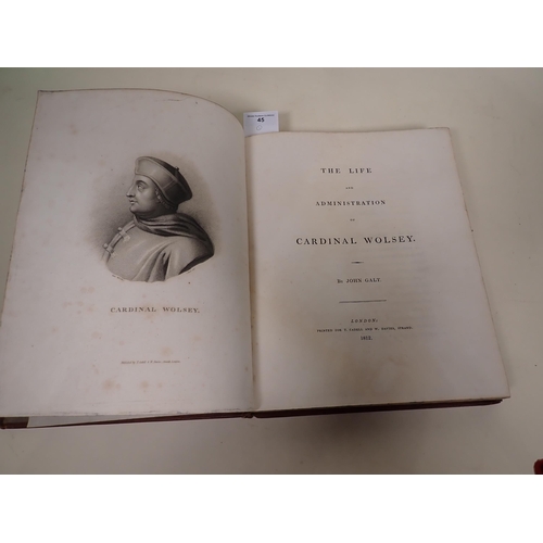 45 - GALT John, The Life and Administration of Cardinal Wolsey, pub London, Cadell and Davies, 1812, full... 