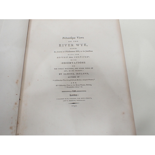 1024 - IRELAND Samuel, Picturesque Views on the River Wye from source to its junction with the Severn below... 