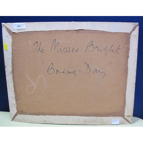 407 - ENGLISH SCHOOL, c.1970. 'The Misses Bright, Boxing Day', inscribed on the reverse as title, oil on c... 