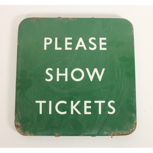 119 - A green B.R.(S) enamel 'Please Show Tickets' flanged notice, 30 x 30 cm