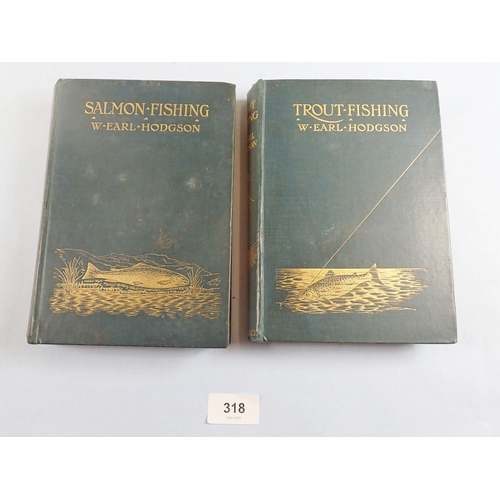 318 - Angling books by W Earl Hodgson. 'Trout Fishing' 1904, First Edition. 'Salmon Fishing' 1906, First E... 