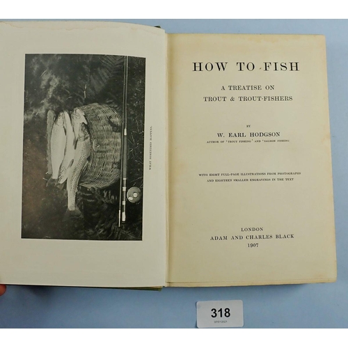 318 - Angling books by W Earl Hodgson. 'Trout Fishing' 1904, First Edition. 'Salmon Fishing' 1906, First E... 