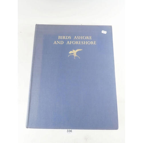 336 - Birds Ashore and Aforeshore by Patrick Chalmers, sixteen colour plates and line drawings by Winifred... 