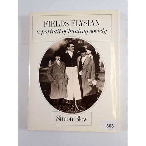 868 - Fields Elysian - A Portrait of Hunting Society by Simon Blow published by J M Dent 1983