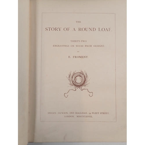 798 - The Story of a Round Loaf, thirty two engravings on wood from designs by E Froment 1868
