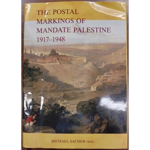 181 - THE POSTAL MARKINGS OF MANDATE PALESTINE 1917-48 by Sacher. Hard bound with d.j. (creased by no tear... 