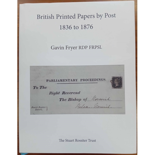 189 - BRITISH PRINTED PAPERS BY POST 1836-76 by Fryer. Published by Stuart Rossiter Trust (2018). Hardboun... 